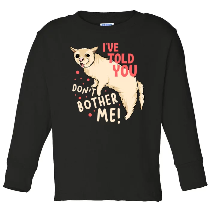 I've Told You Dont Bother Me Toddler Long Sleeve Shirt