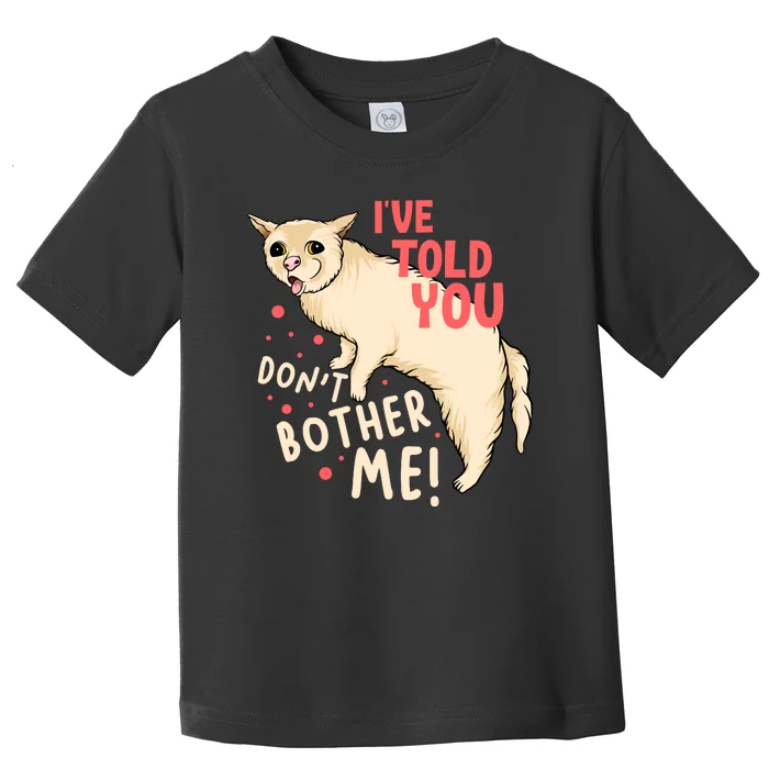 I've Told You Dont Bother Me Toddler T-Shirt