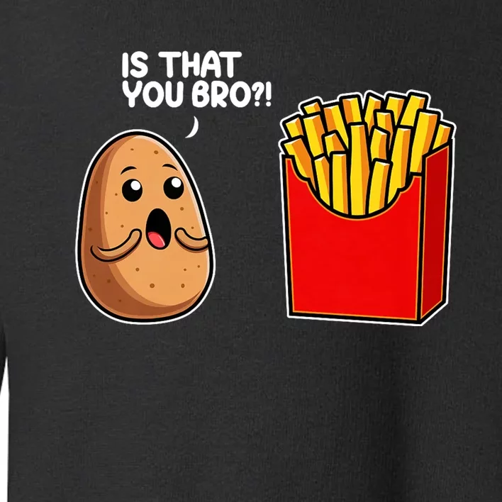 Is That You Bro Potato French Fry Vegetable Funny Food Pun Toddler Sweatshirt