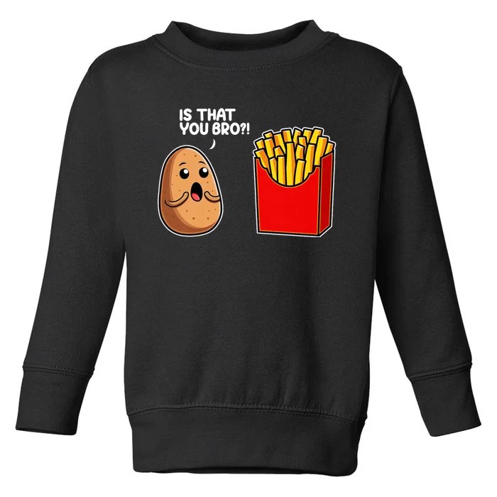 Is That You Bro Potato French Fry Vegetable Funny Food Pun Toddler Sweatshirt