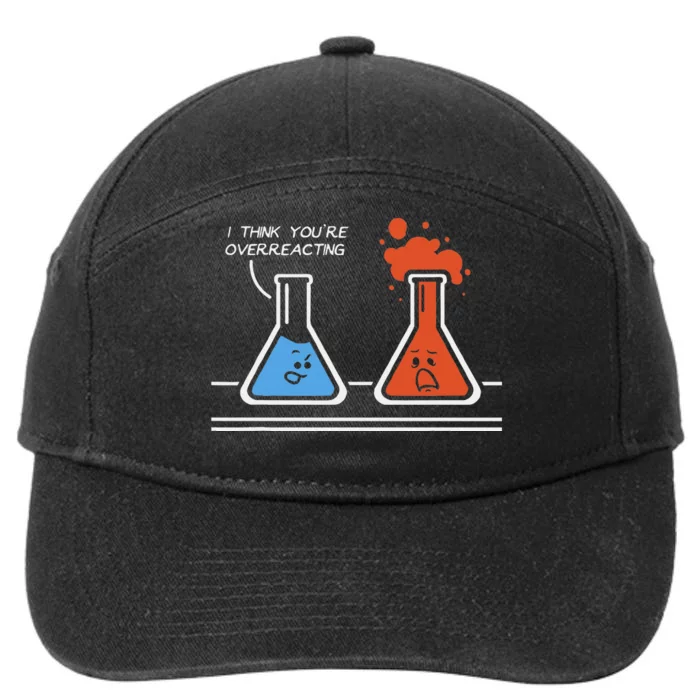 I Think Youre Overreacting Funny Nerd Science Chemistry 7-Panel Snapback Hat