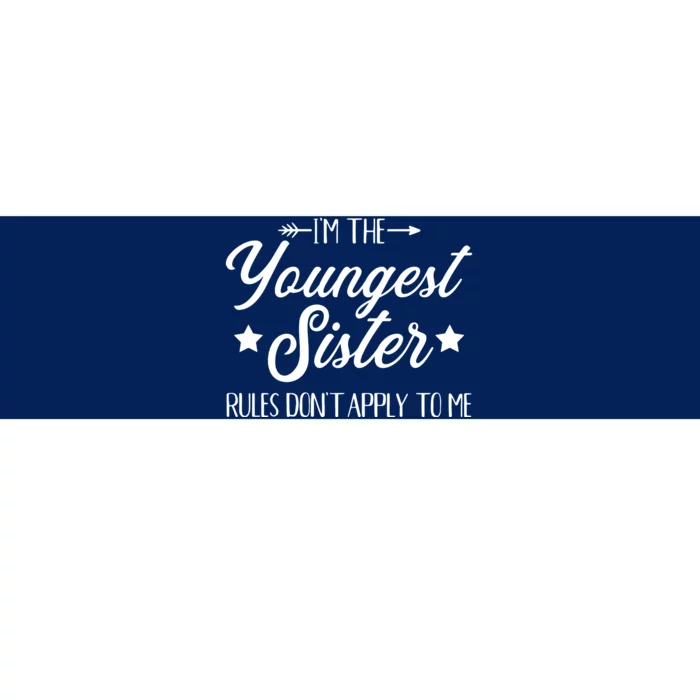 Im The Youngest Sister Rules Not Apply To Me Bumper Sticker