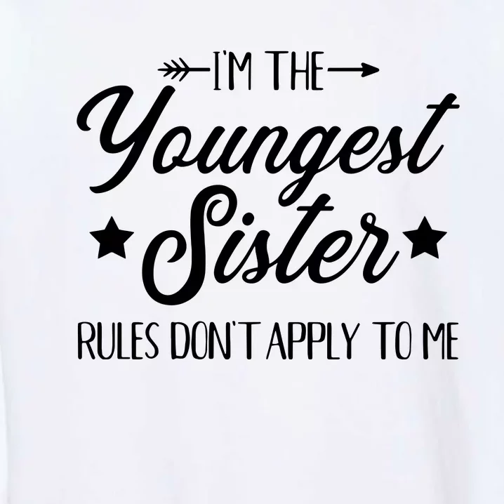 Im The Youngest Sister Rules Not Apply To Me Garment-Dyed Sweatshirt