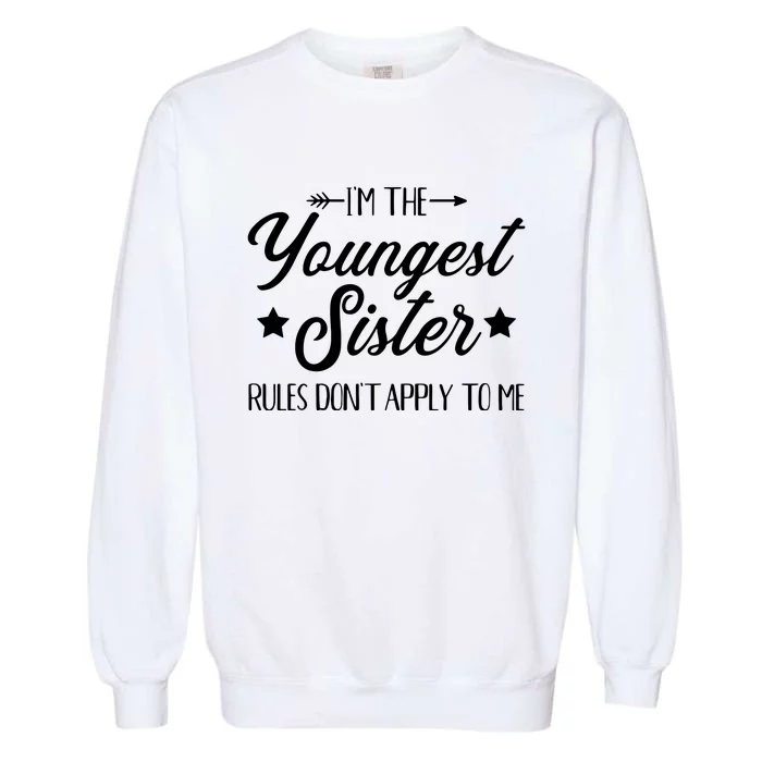 Im The Youngest Sister Rules Not Apply To Me Garment-Dyed Sweatshirt