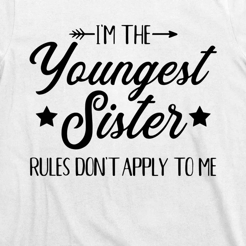 Im The Youngest Sister Rules Not Apply To Me T-Shirt