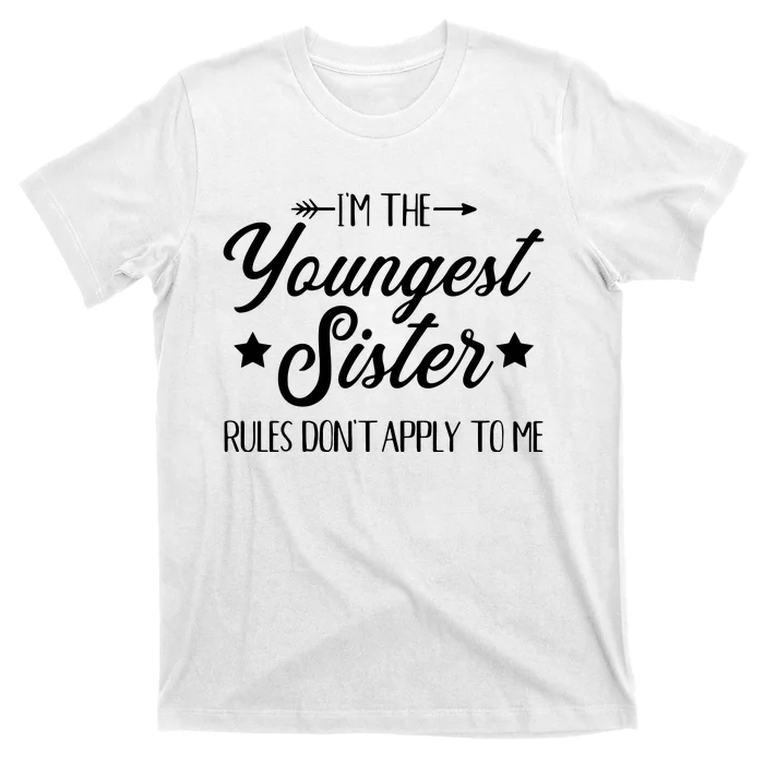 Im The Youngest Sister Rules Not Apply To Me T-Shirt