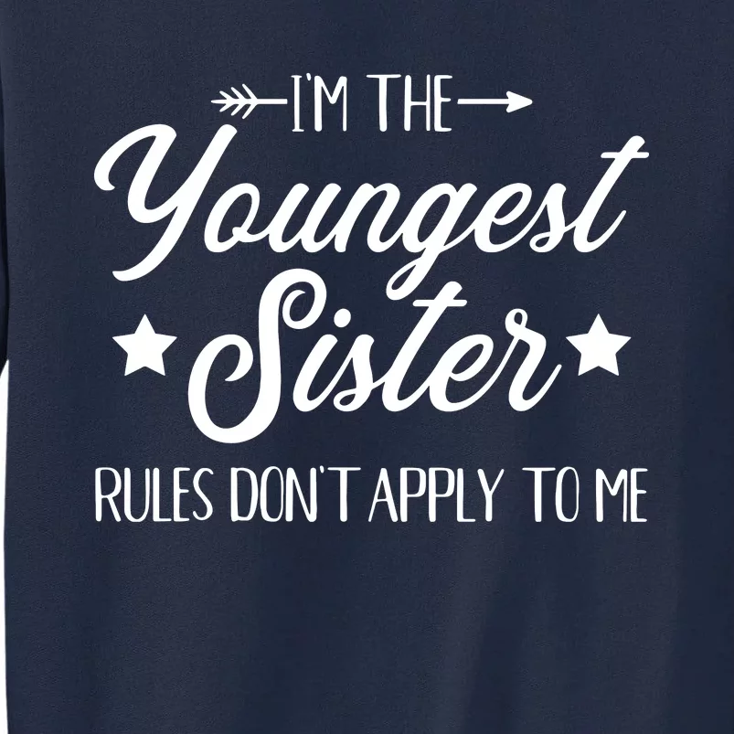 Im The Youngest Sister Rules Not Apply To Me Tall Sweatshirt