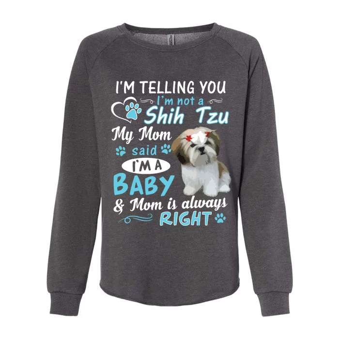 Im Telling You Im Not A Shih Tzu My Mom Said Im A Baby Womens California Wash Sweatshirt