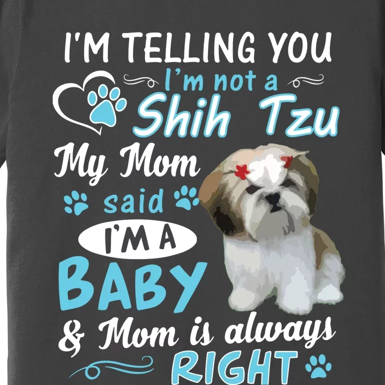 Im Telling You Im Not A Shih Tzu My Mom Said Im A Baby Premium T-Shirt