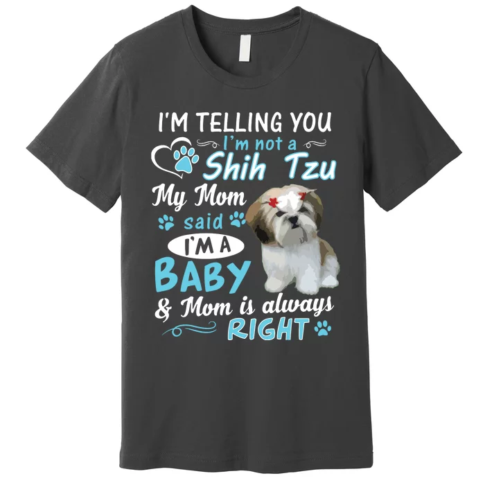 Im Telling You Im Not A Shih Tzu My Mom Said Im A Baby Premium T-Shirt