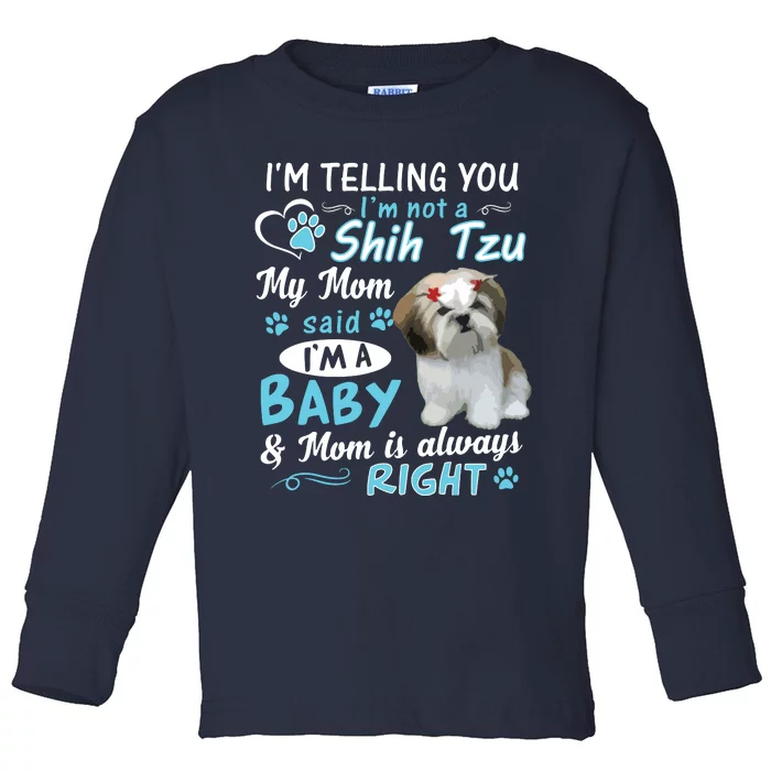 Im Telling You Im Not A Shih Tzu My Mom Said Im A Baby Toddler Long Sleeve Shirt