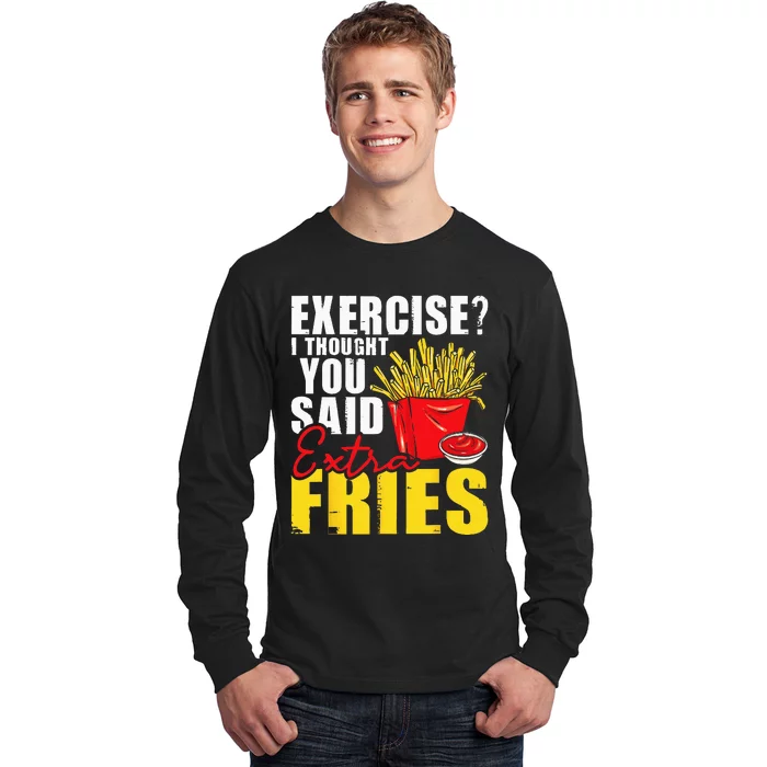 I Thought You Said Extra Fries Fast Food Lover French Fry Long Sleeve Shirt