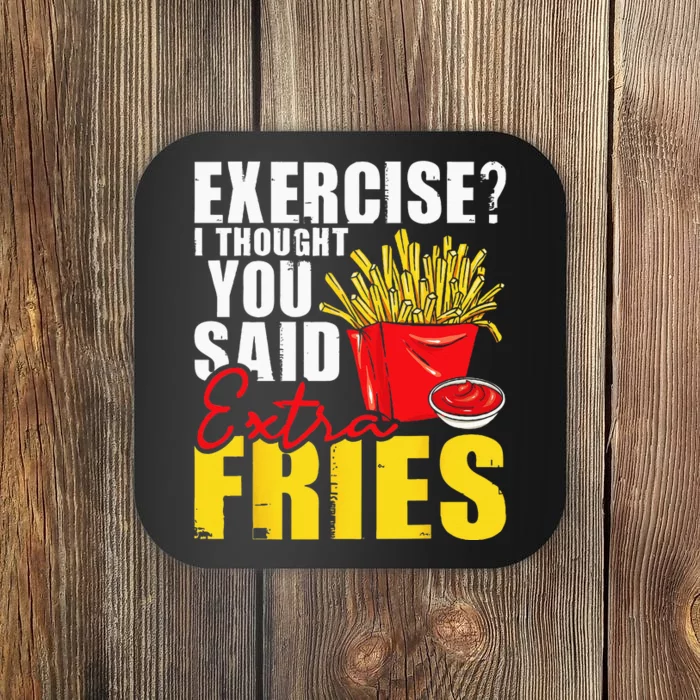 I Thought You Said Extra Fries Fast Food Lover French Fry Coaster