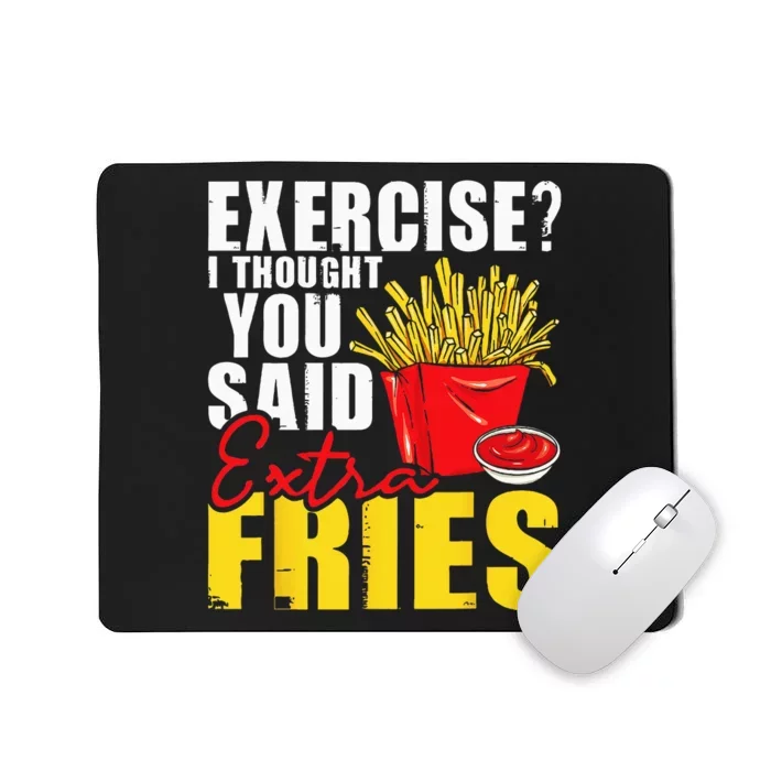 I Thought You Said Extra Fries Fast Food Lover French Fry Mousepad