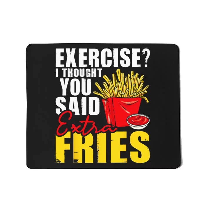 I Thought You Said Extra Fries Fast Food Lover French Fry Mousepad