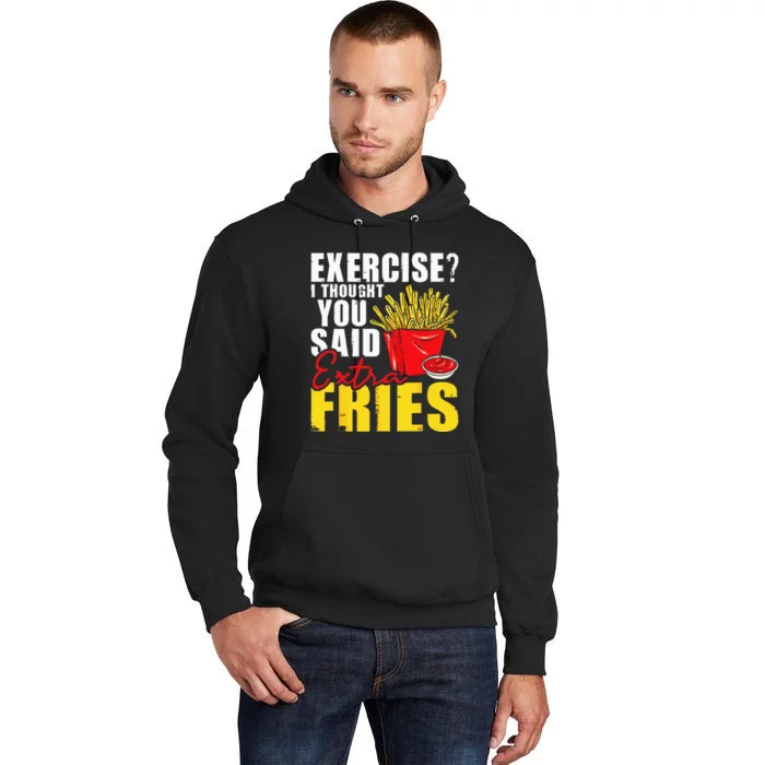 I Thought You Said Extra Fries Fast Food Lover French Fry Tall Hoodie