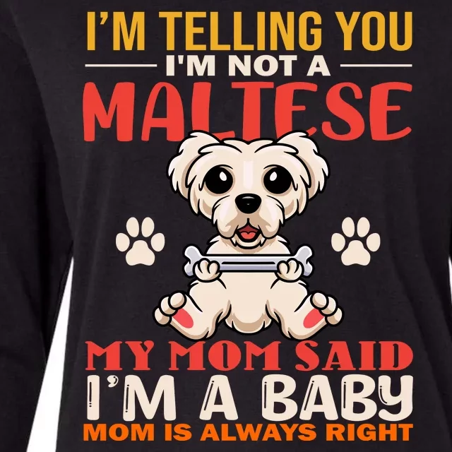 I'm Telling You I'm Not A Maltese My Mom Said I'm A Baby Mom Is Always Right Womens Cotton Relaxed Long Sleeve T-Shirt