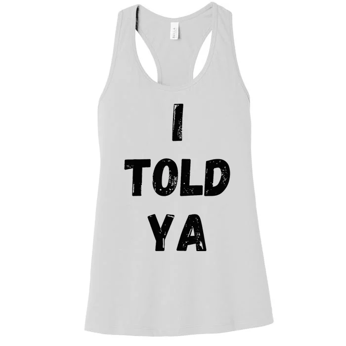 I Told Ya Funny Sarcastic Women's Racerback Tank