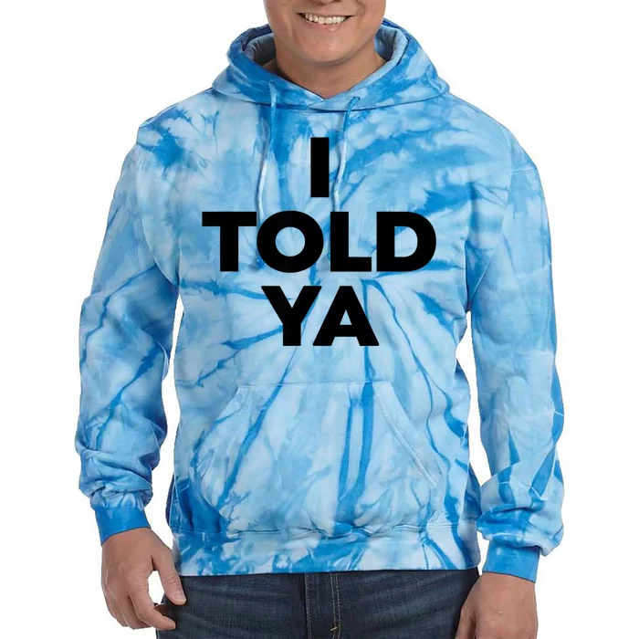 I Told Ya Tie Dye Hoodie