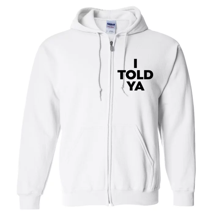 I Told Ya Full Zip Hoodie