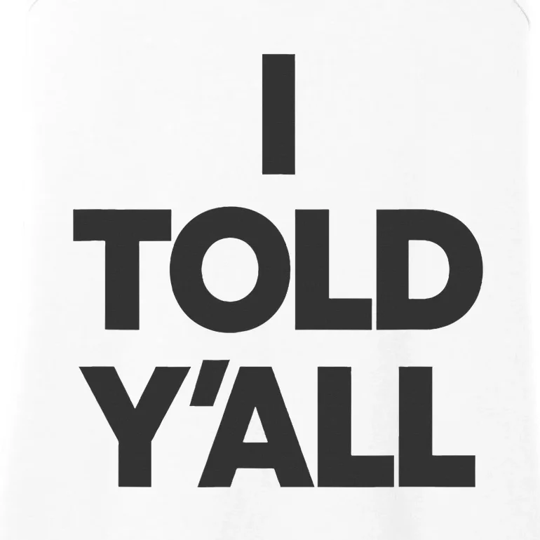 I Told YAll Funny Told Ya Ladies Essential Tank