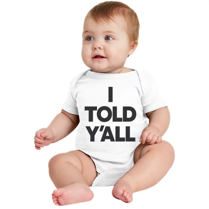 I Told YAll Funny Told Ya Baby Bodysuit