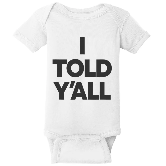 I Told YAll Funny Told Ya Baby Bodysuit