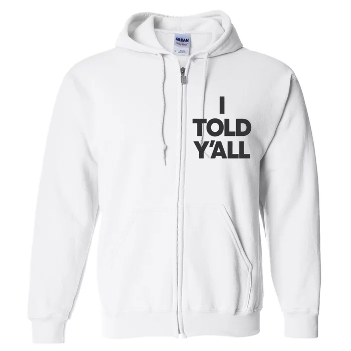 I Told YAll Funny Told Ya Full Zip Hoodie