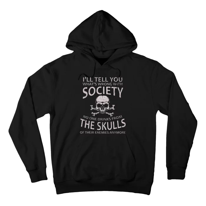 ILl Tell You WhatS Wrong With Society Funny Viking Hoodie