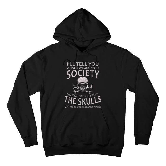 ILl Tell You WhatS Wrong With Society Funny Viking Tall Hoodie