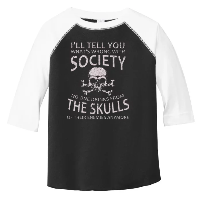 ILl Tell You WhatS Wrong With Society Funny Viking Toddler Fine Jersey T-Shirt