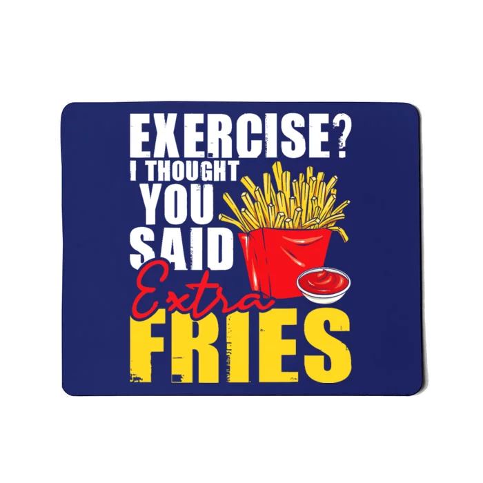 I Thought You Said Extra Fries Fast Food Lover French Fry Mousepad