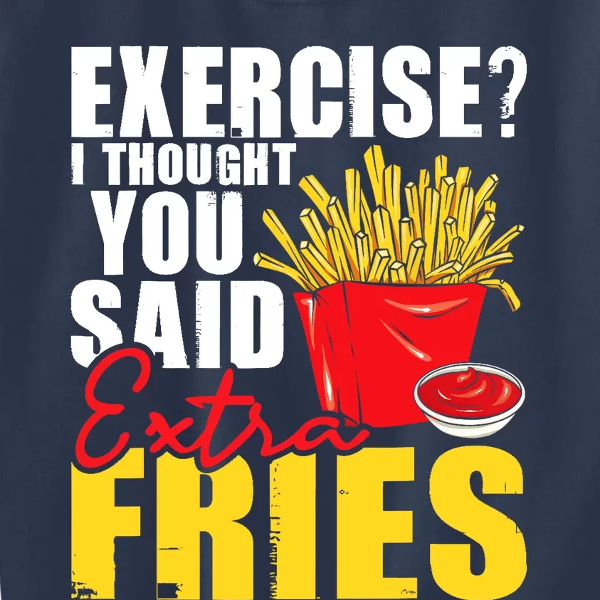 I Thought You Said Extra Fries Fast Food Lover French Fry Kids Sweatshirt