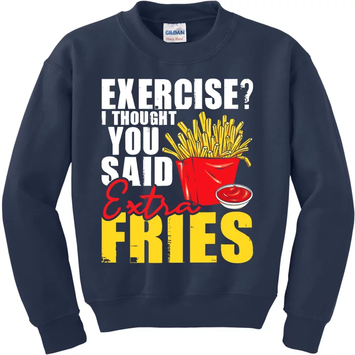 I Thought You Said Extra Fries Fast Food Lover French Fry Kids Sweatshirt