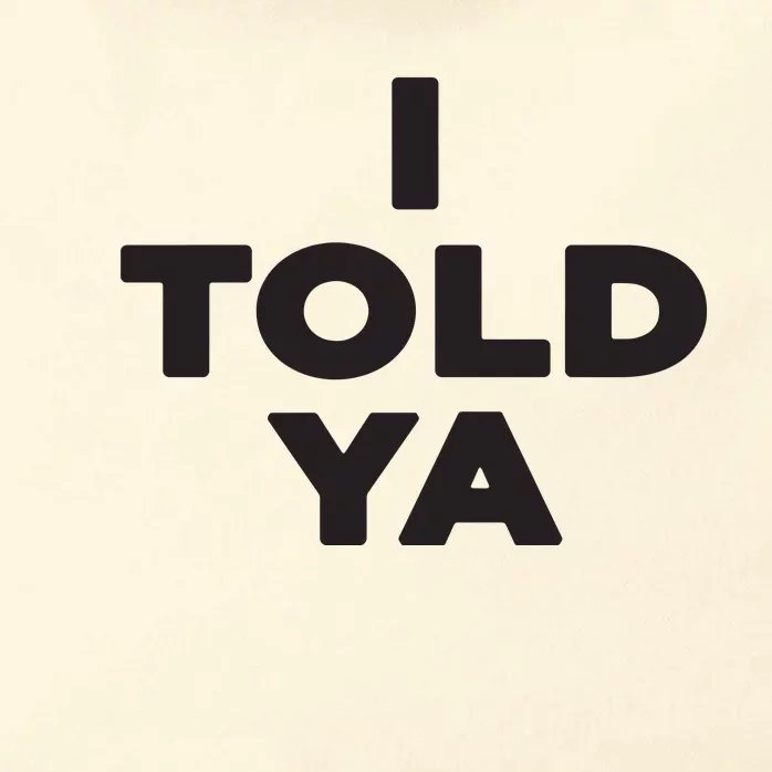 I Told Ya Zip Tote Bag