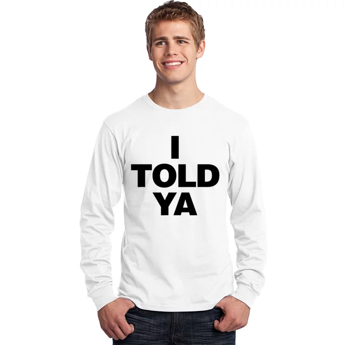 I Told Ya Long Sleeve Shirt