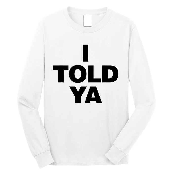 I Told Ya Long Sleeve Shirt