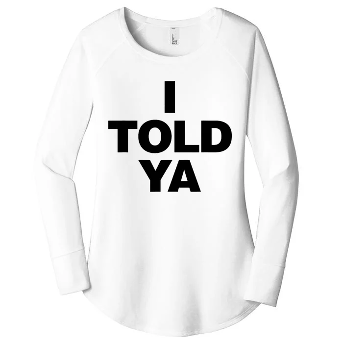 I Told Ya Women's Perfect Tri Tunic Long Sleeve Shirt