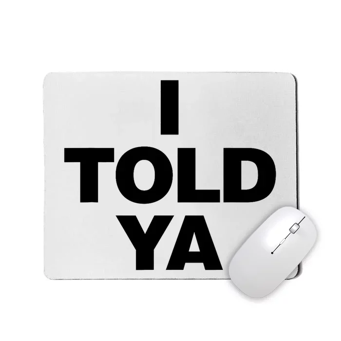 I Told Ya Mousepad