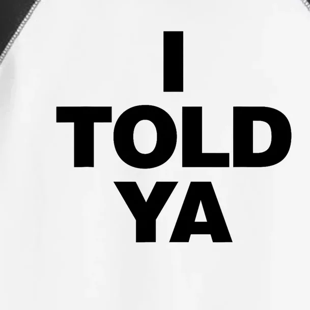 I Told Ya Toddler Fine Jersey T-Shirt