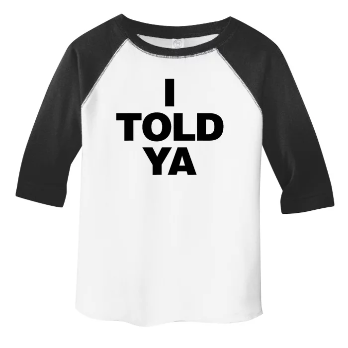 I Told Ya Toddler Fine Jersey T-Shirt