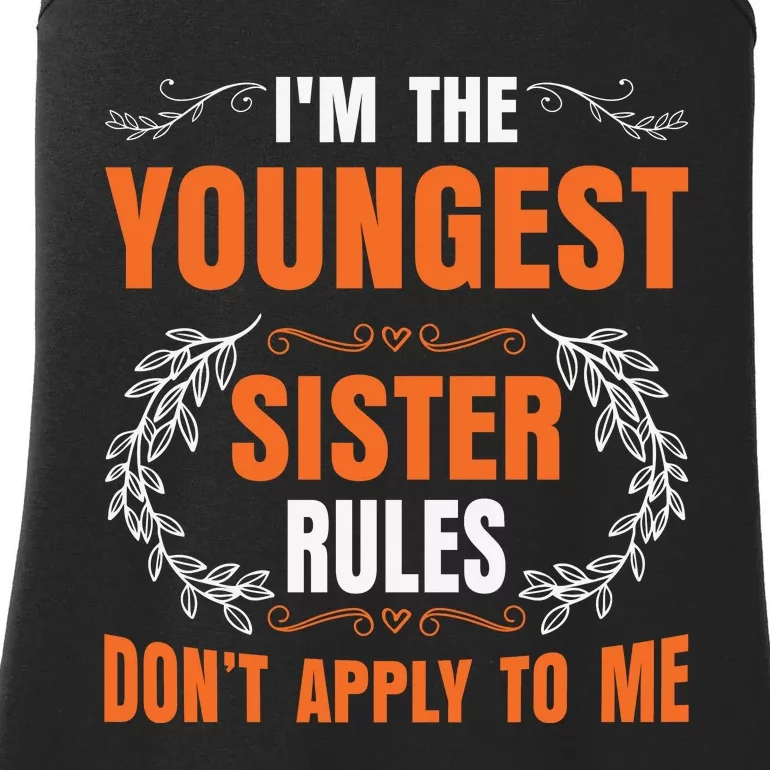 I'm The Youngest Sister Rules Don't Apply To Me Sissy Ladies Essential Tank