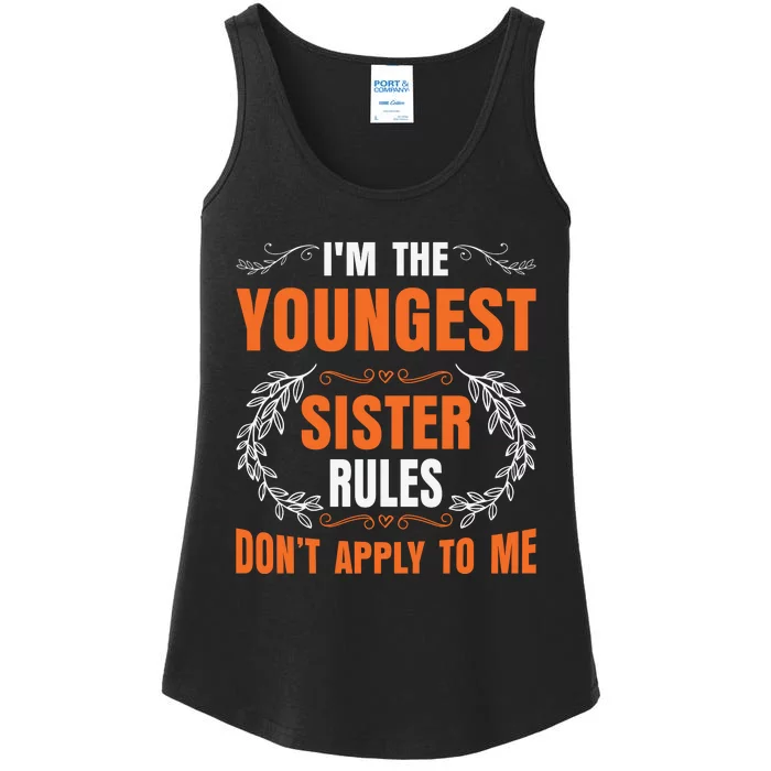 I'm The Youngest Sister Rules Don't Apply To Me Sissy Ladies Essential Tank