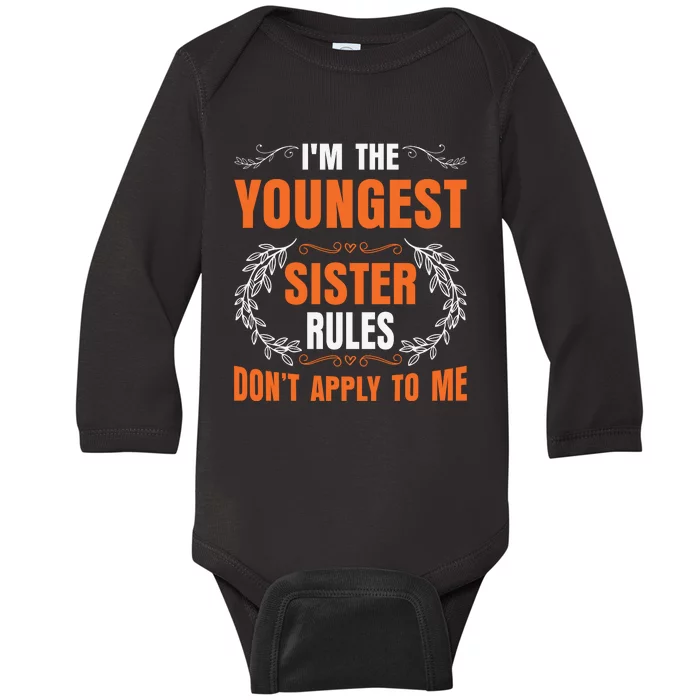 I'm The Youngest Sister Rules Don't Apply To Me Sissy Baby Long Sleeve Bodysuit