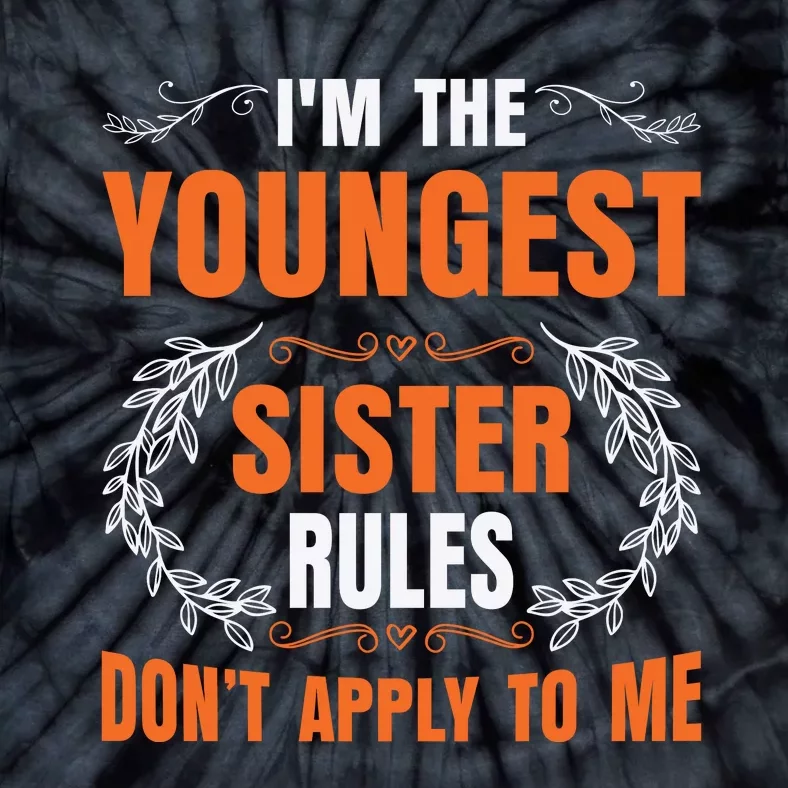 I'm The Youngest Sister Rules Don't Apply To Me Sissy Tie-Dye T-Shirt