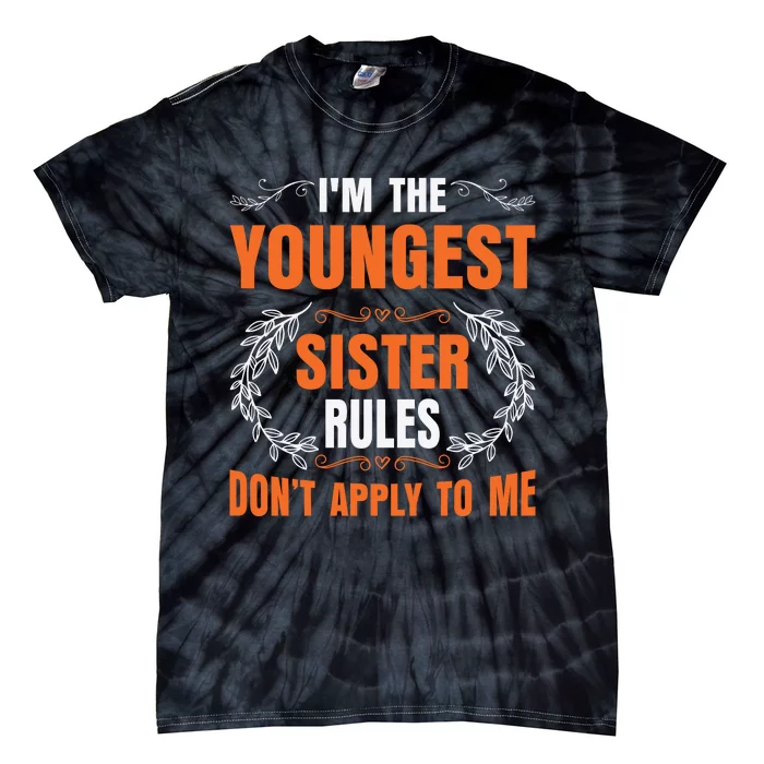 I'm The Youngest Sister Rules Don't Apply To Me Sissy Tie-Dye T-Shirt