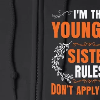 I'm The Youngest Sister Rules Don't Apply To Me Sissy Full Zip Hoodie