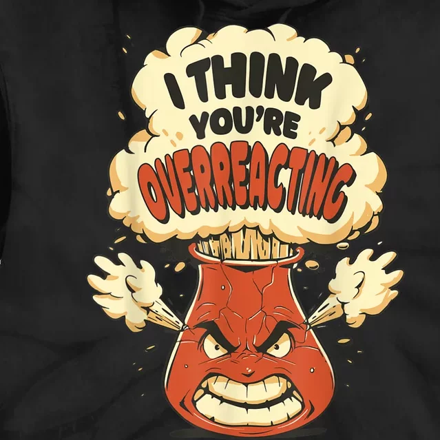 I Think You're Overreacting Funny Nerd Chemistry Lover Tie Dye Hoodie