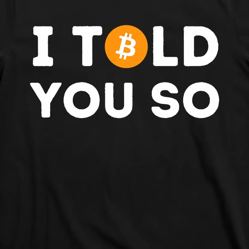 I Told You So Funny Crypto Trader Btc Bitcoin Investor T-Shirt