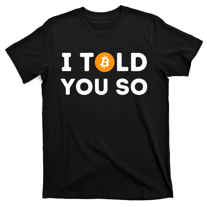 I Told You So Funny Crypto Trader Btc Bitcoin Investor T-Shirt